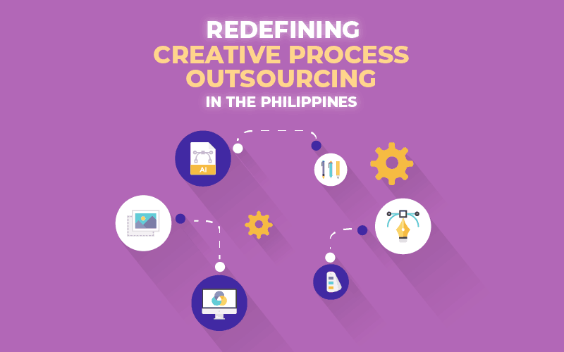 Redefining Creative Process Outsourcing In the Philippines